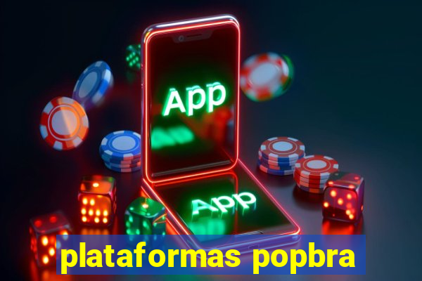 plataformas popbra