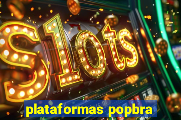 plataformas popbra