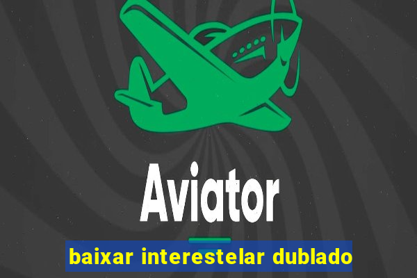 baixar interestelar dublado