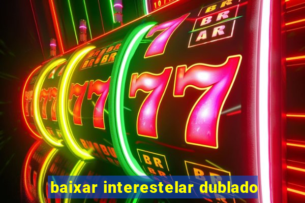 baixar interestelar dublado