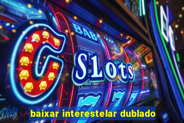 baixar interestelar dublado