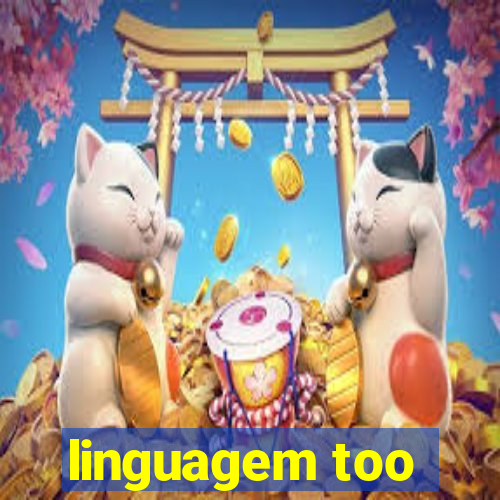 linguagem too