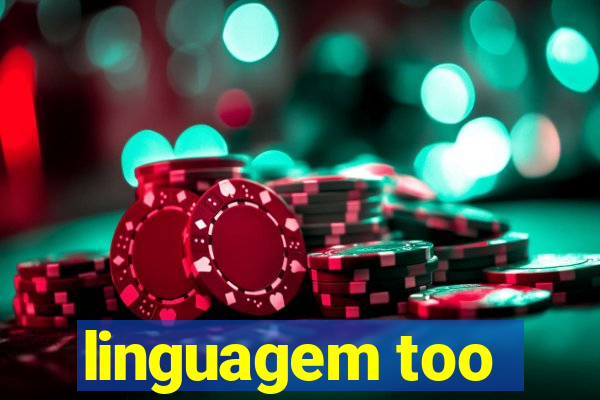 linguagem too