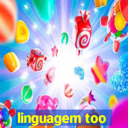 linguagem too