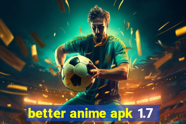 better anime apk 1.7