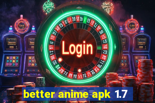 better anime apk 1.7