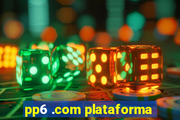 pp6 .com plataforma