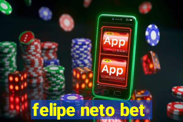 felipe neto bet