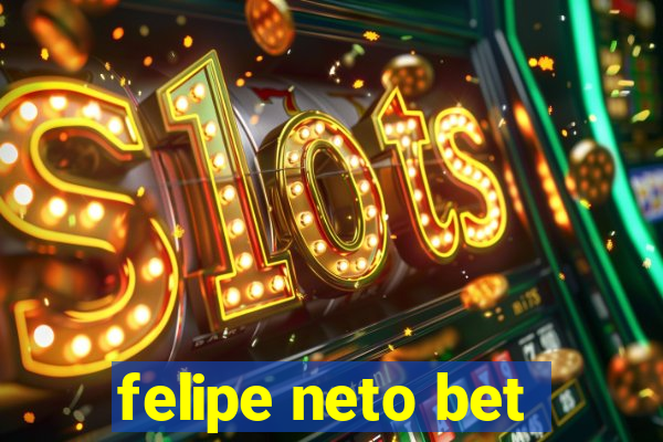 felipe neto bet