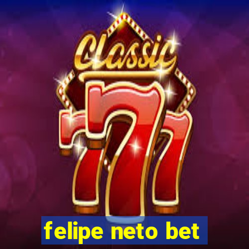 felipe neto bet