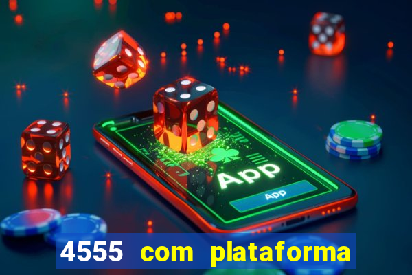 4555 com plataforma de jogos