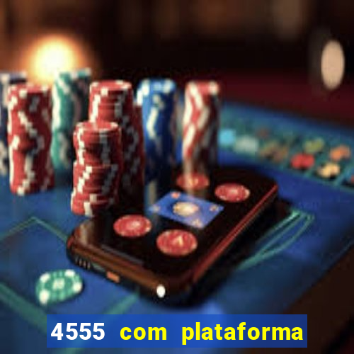 4555 com plataforma de jogos