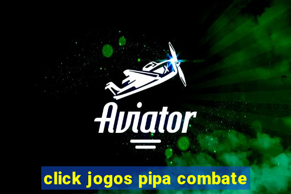 click jogos pipa combate