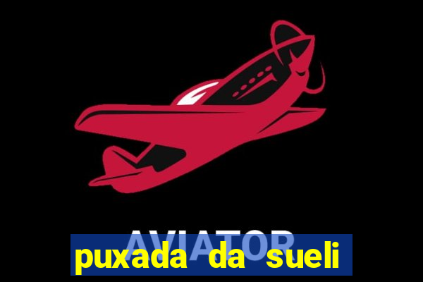 puxada da sueli jogo do bicho