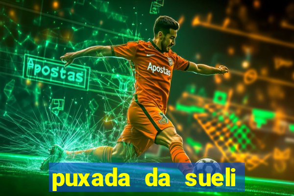 puxada da sueli jogo do bicho