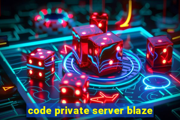 code private server blaze