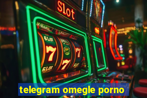 telegram omegle porno