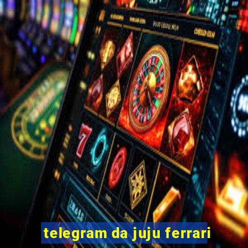 telegram da juju ferrari