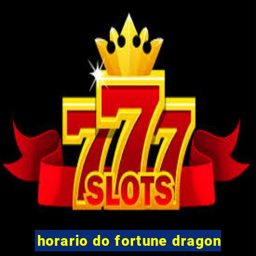 horario do fortune dragon