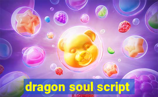 dragon soul script