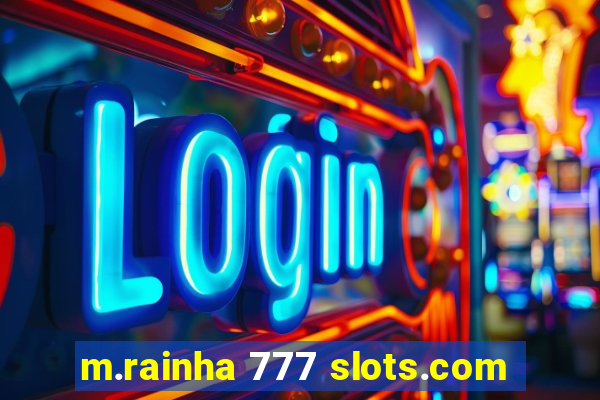 m.rainha 777 slots.com