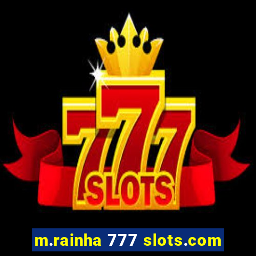 m.rainha 777 slots.com