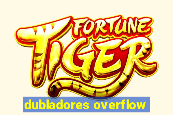 dubladores overflow