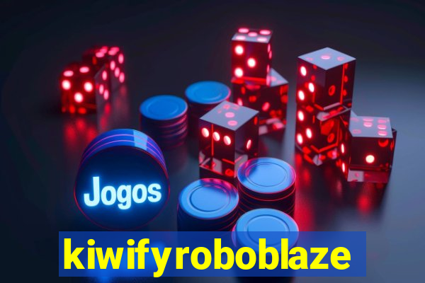 kiwifyroboblaze