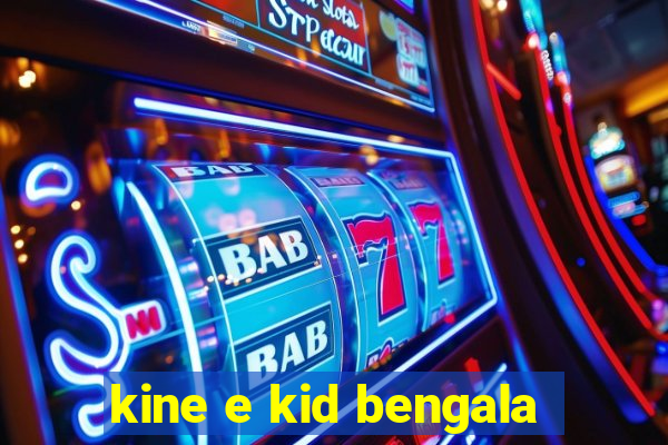 kine e kid bengala