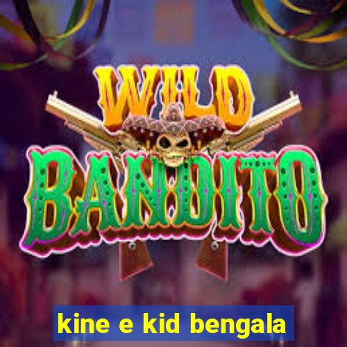 kine e kid bengala