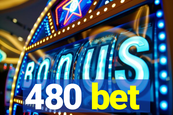 480 bet