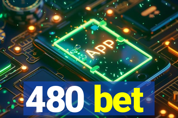 480 bet