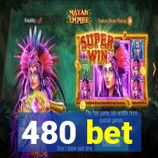 480 bet