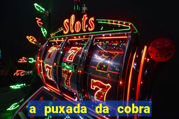 a puxada da cobra no jogo do bicho