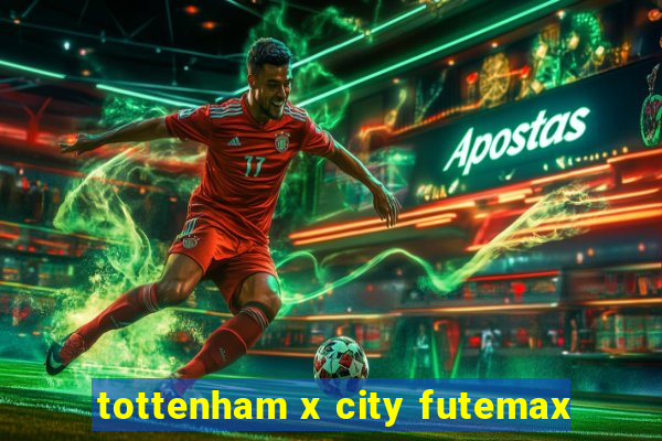 tottenham x city futemax