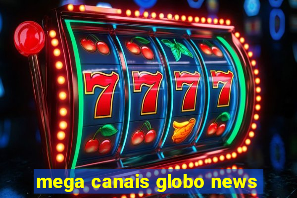 mega canais globo news