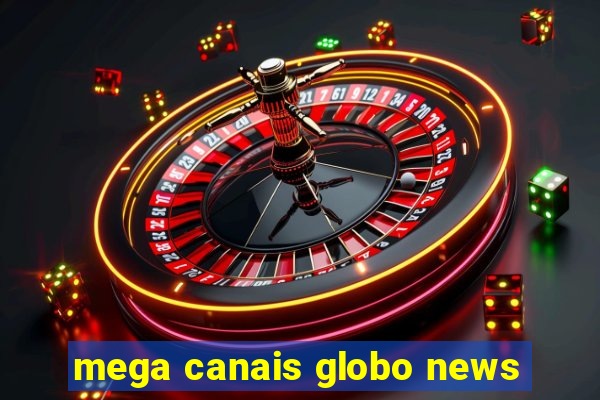 mega canais globo news