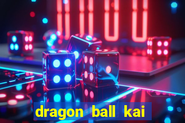 dragon ball kai dublado online