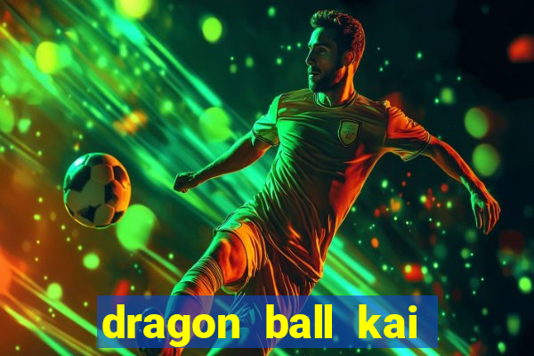 dragon ball kai dublado online