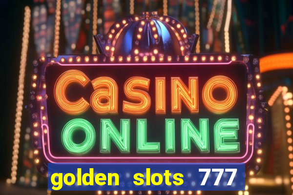 golden slots 777 paga mesmo