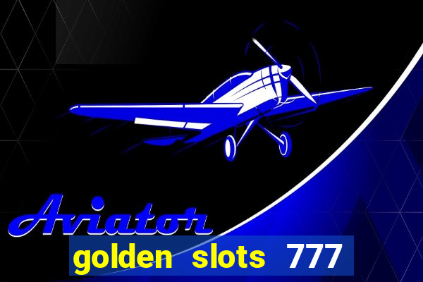 golden slots 777 paga mesmo