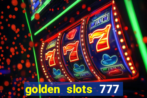 golden slots 777 paga mesmo