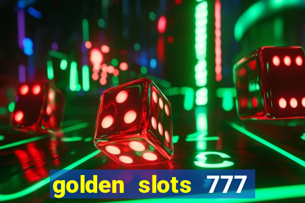 golden slots 777 paga mesmo