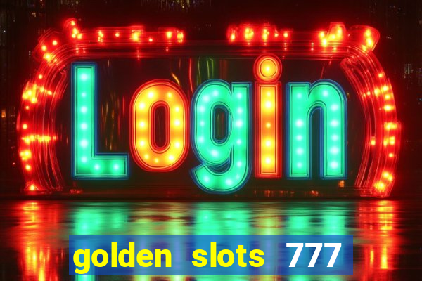 golden slots 777 paga mesmo