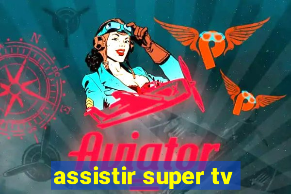 assistir super tv