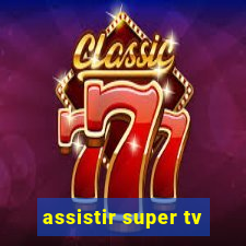 assistir super tv