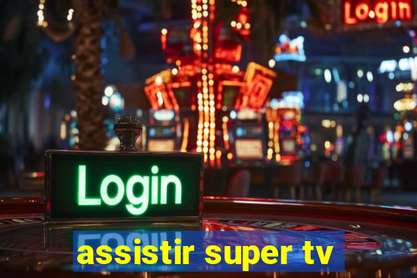 assistir super tv