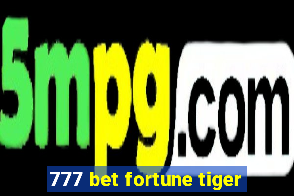 777 bet fortune tiger