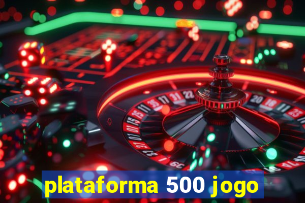 plataforma 500 jogo