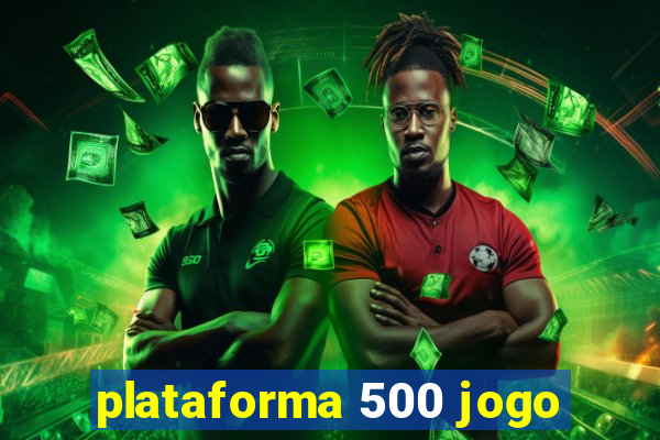 plataforma 500 jogo